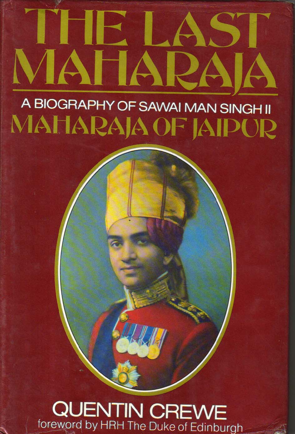 The Last Maharaja A Biography of Sawai Man Singh II Maharaja of Jaipur