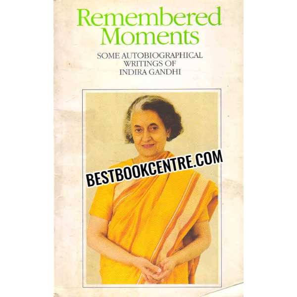 Remembered Moments Some Autobiographical Writings of Indira Gandhi 