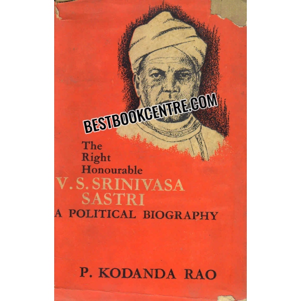 the right honourable v s srinivasa sastri a political biography 1st edition