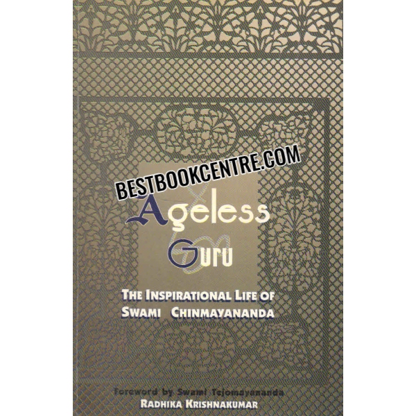 ageless guru the inspirational life of swami chinmayananda 