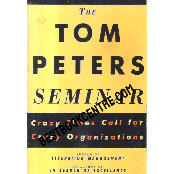 The Tom Peter seminar crazy times call for crazy organizations
