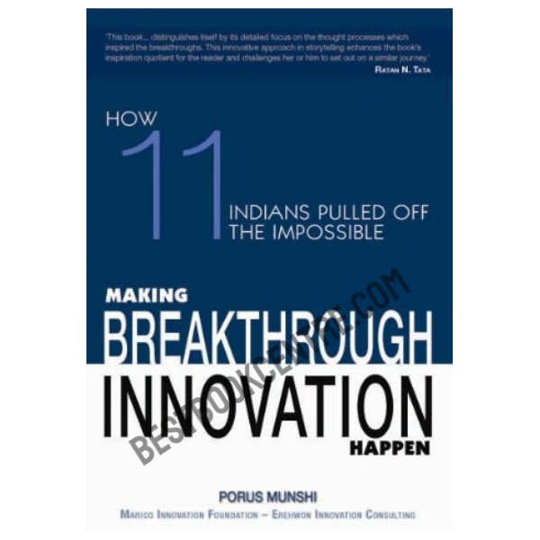 Making Breakthrough Innovation Happen: How 11 Indians Pulled off the Impossible