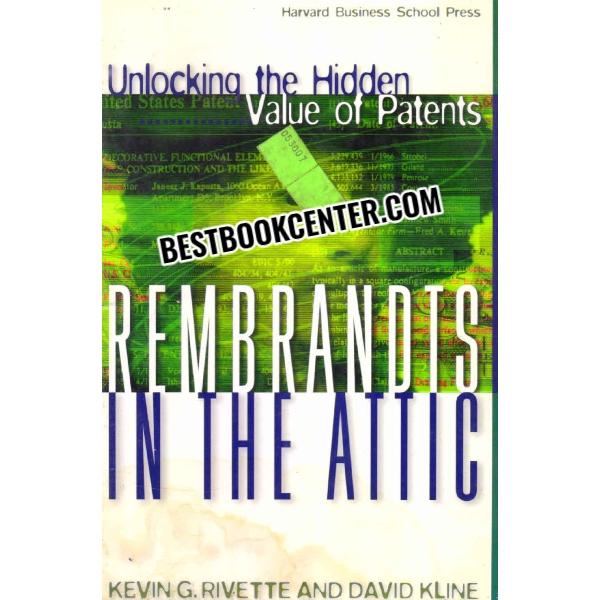 rembrandts in the attic unlocking the hidden value of patents 