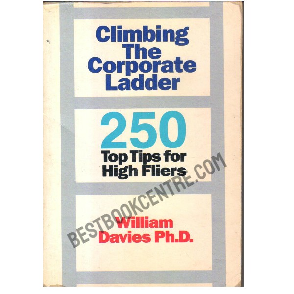 Climbing the Corporate Ladder: 250 Essential Tips for High-fliers