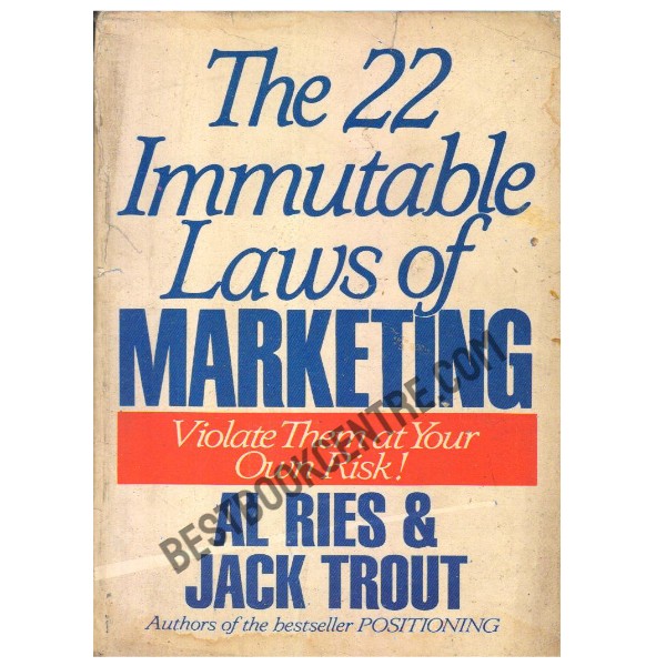 The 22 Immutable Laws of Marketing: Violate Them at Your Own Risk