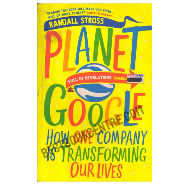 Planet Google: How One Company Is Transforming Our Lives
