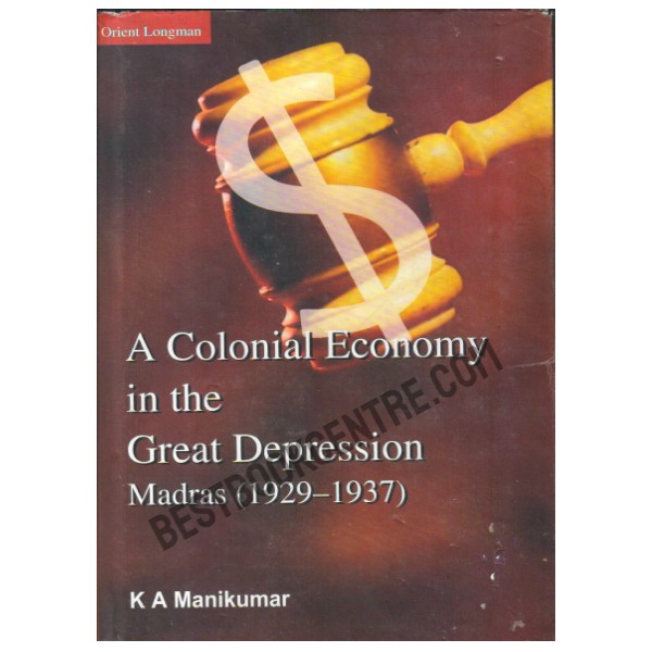 The Colonial Economy in the Great Depression : Madras (1929â€“1937)