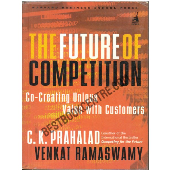 The Future of Competition: Co Creating Unique Value with Customers