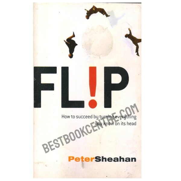 Flip: How to Succeed by Turning Everything You Know on Its Head