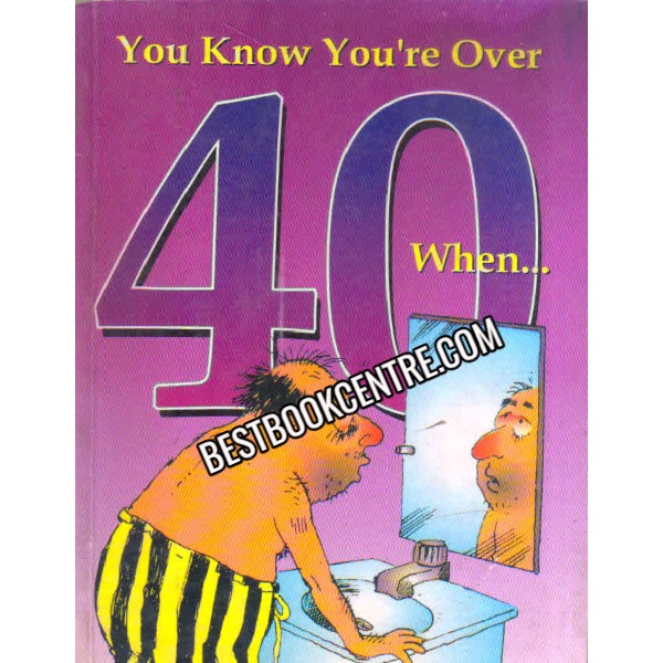 you know youre over when 40
