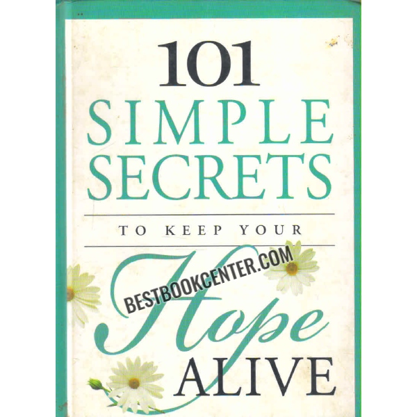 101 simple secrets to keep your hope alive 