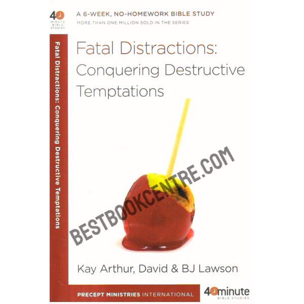 Fatal Distractions Conquering Destructive Temptations