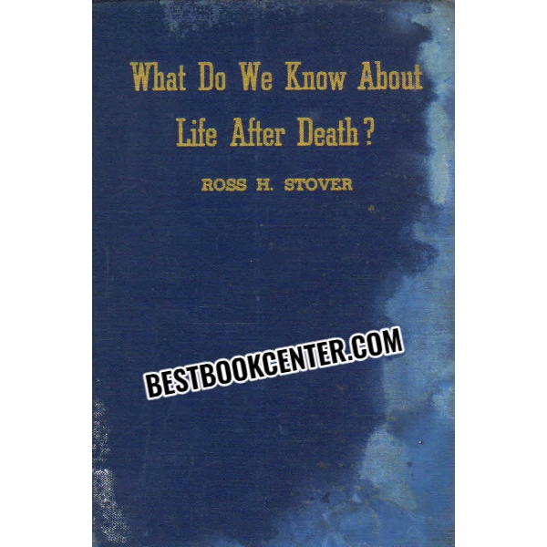 what do we know about life after death 1st edition