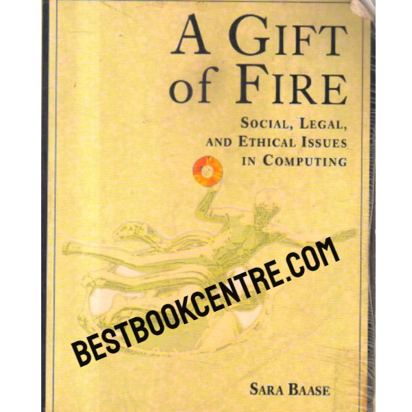 a gift of fire Social, Legal, and Ethical Issues for Computing Technology