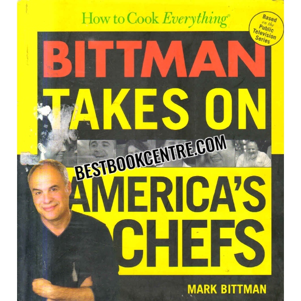 how to cook everything bittman takes on americas chefs