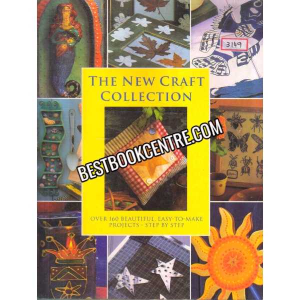 THE NEW CRAFT COLLECTION OVER 160 BEAUTIFUL, EASY-TO0MAKE PROJECTS STEP BY STEP