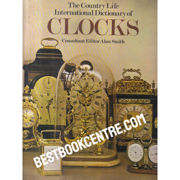 The Country Life International Dictionary of Clocks 1st edition