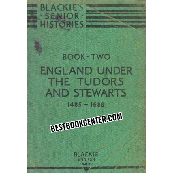 Blackie Senior Histories Book Two England Under The Tudors and Stewarts 1485 - 1688