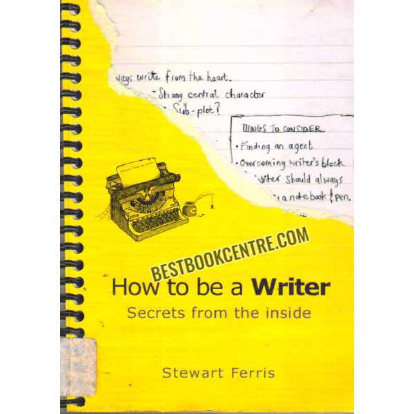How to be a Writer Secrets from the inside 