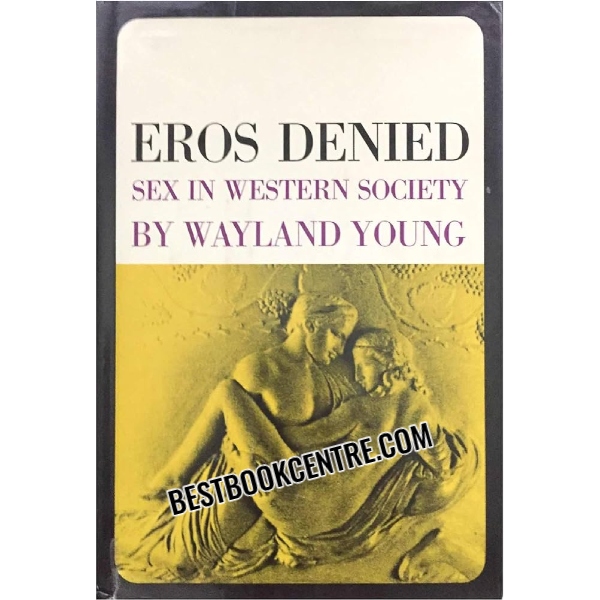 Eros Denied Sex in Western Society 1st edition