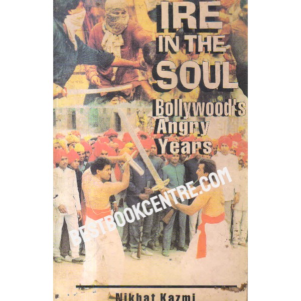 ire in the soul bollywoods angry years 1st edition