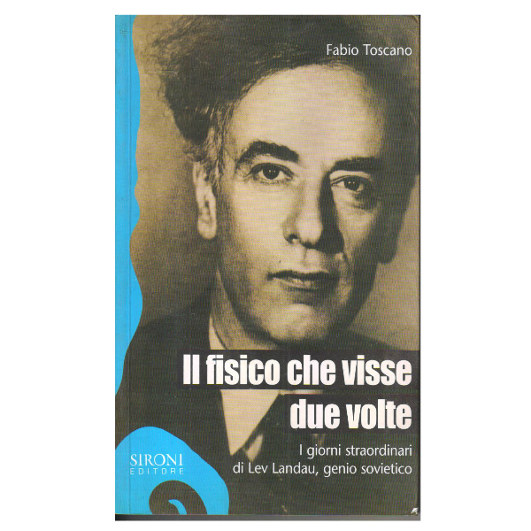 Il fisico che visse due volte. I giorni straordinari di Lev Landau, genio sovietico