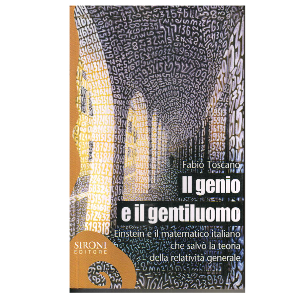 Il genio e il gentiluomo: Einstein e il matematico italiano che salvÃ² la teoria della relativitÃ  generale 