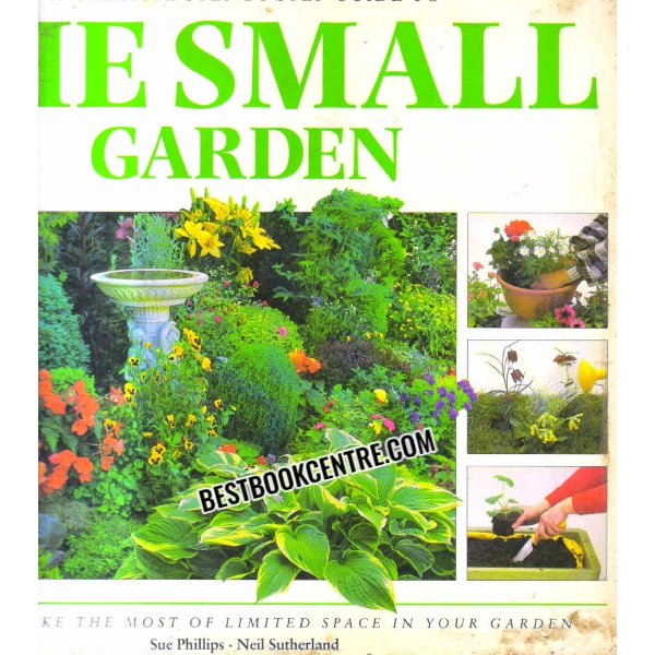A Creative Step by step Guide to the Small Garden