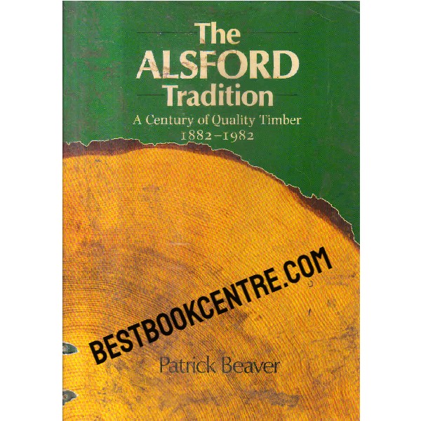 the alsford tradition a century of quality timber 1882 1982 1st edition