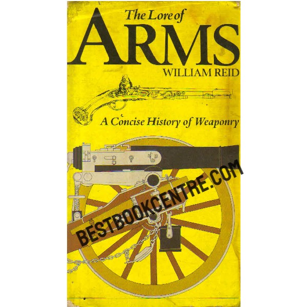 The Lore of Arms A Concise History of Weaponry [guns]