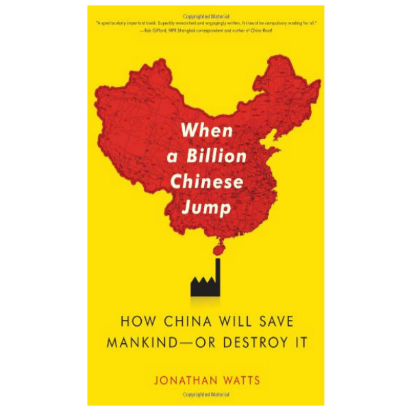 When A Billion Chinese Jump: How China Will Save Mankind -- Or Destroy It