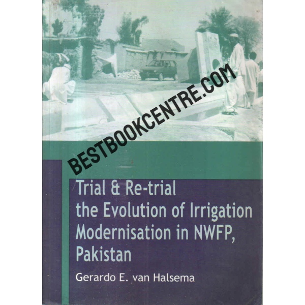 Trial and Re-trial The Evolution of Irrigation Modernisation in NWFP, Pakistan 1st edition