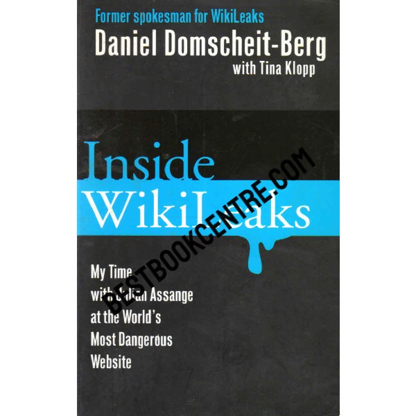 Inside Wikileaks My Time with Julian Assange at the Worlds Most Dangerous