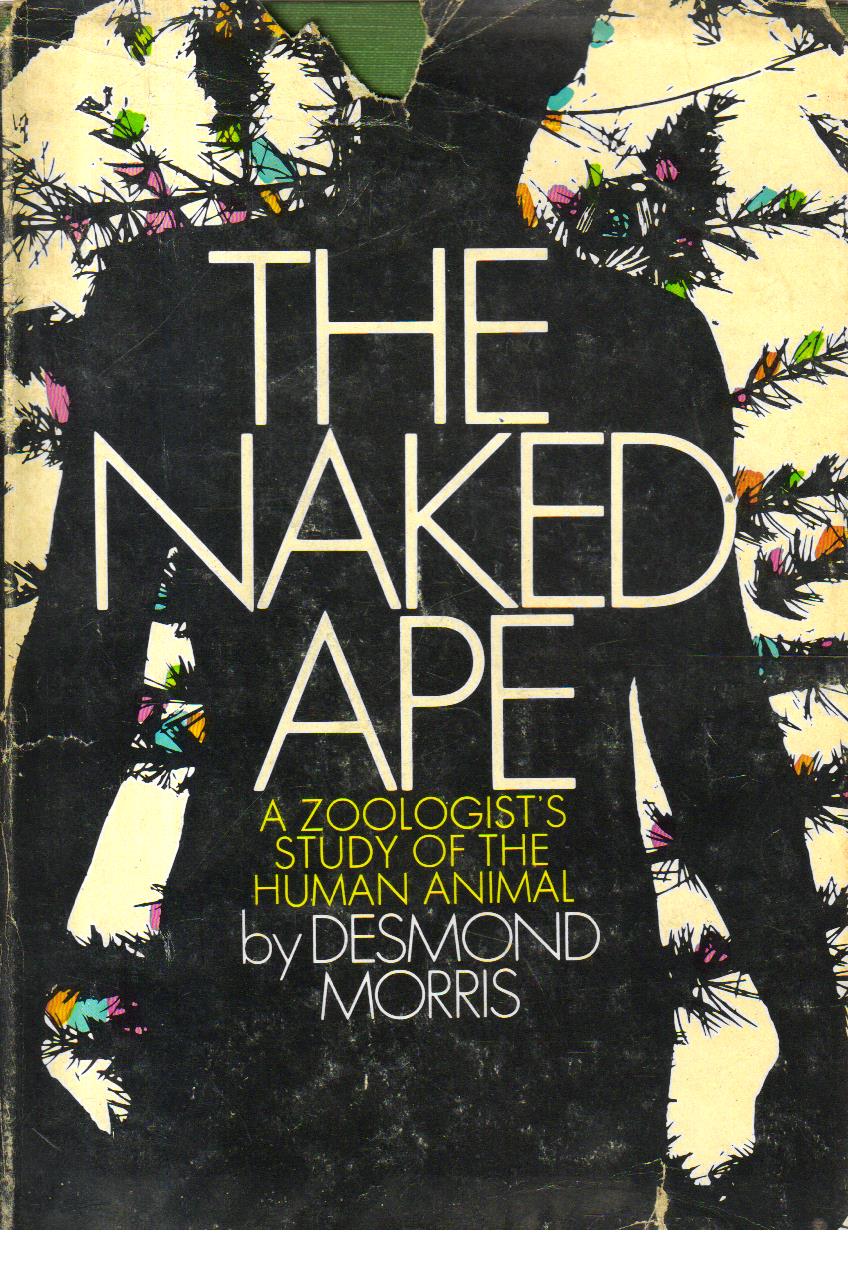 The Naked Ape a Zoologists Study of the Human Animal. 1st American edition