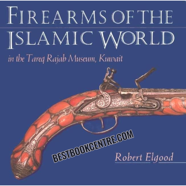FIREARMS OF THE ISLAMIC WORLD 1st edition
