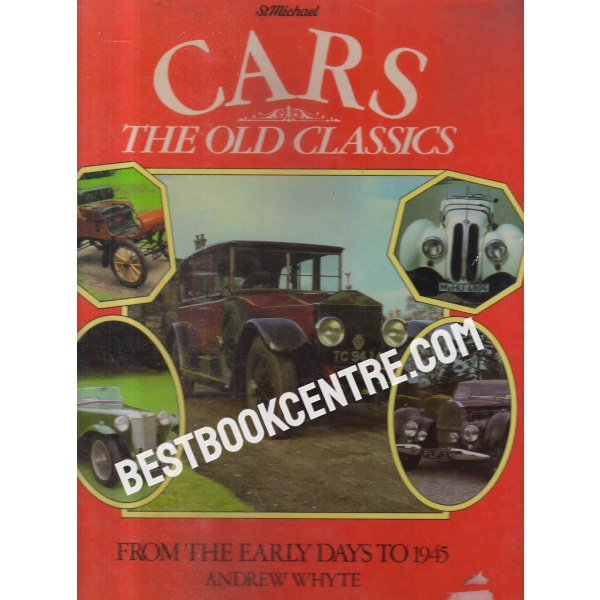 Cars The Old Classics, From the Early Days to 1945 1st edition