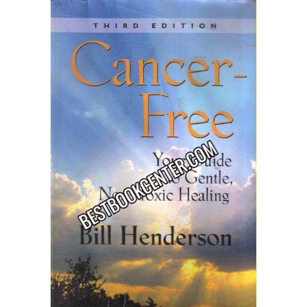 Cancer Free Your Guide to Gentle, Non toxic Healing