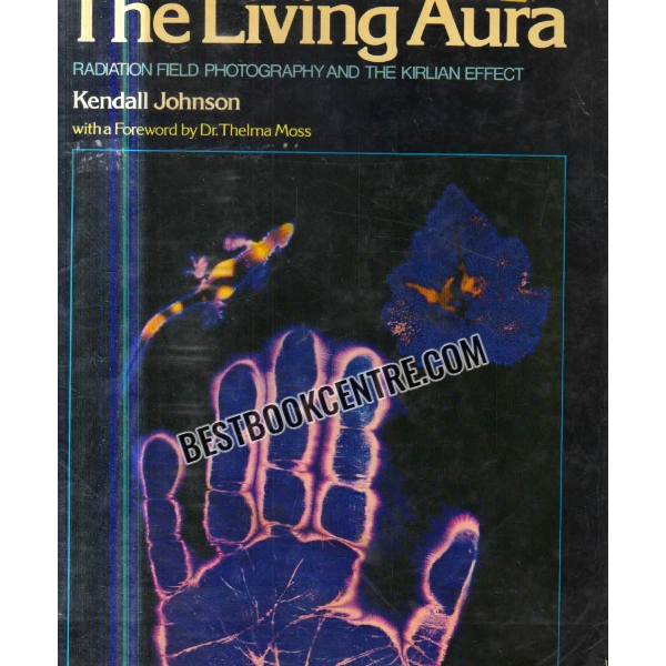 the living aura Radiation field photography and the Kirlian effect