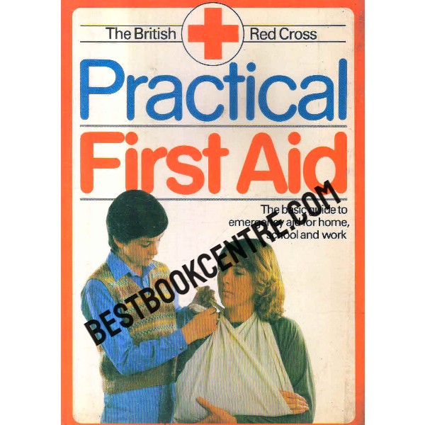 practical first aid the basic guide to emergency aid for home school and work