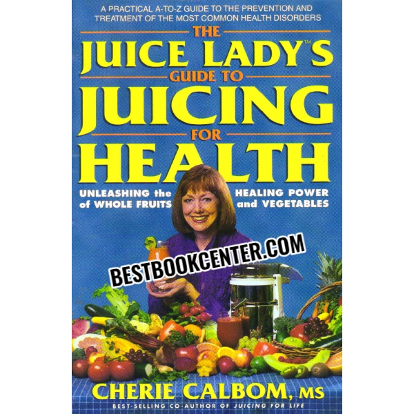 the juice ladys guide to juicing for health 