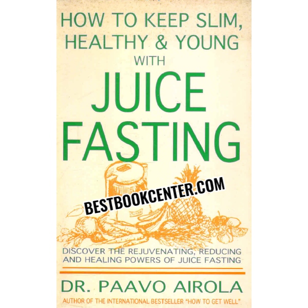 how to keep slim healthy and young with juice fasting 