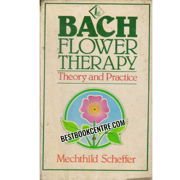 BACH FLOWER THERAPY theory and practice 1st edition
