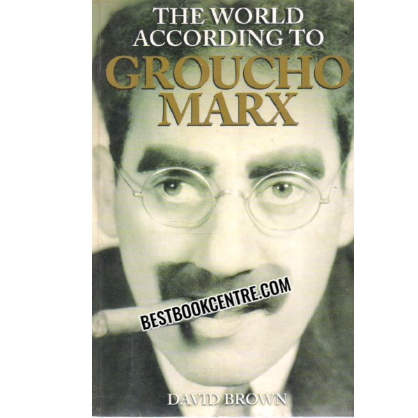 THE WORLD ACCORDING TO GROUCHO MARX