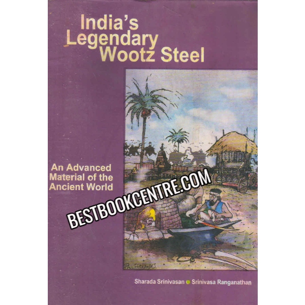 India s Legendary wootz steel 1st edition
