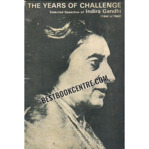 the years of challenge Selected Speeches of Indira Gandhi 1966 to1969