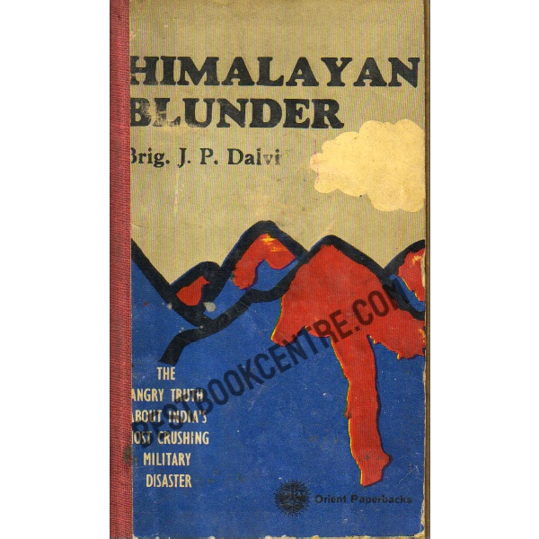 Himalayan Blunder: The Angry Truth About India's Most Crushing Military  Disaster by J.P. Dalvi