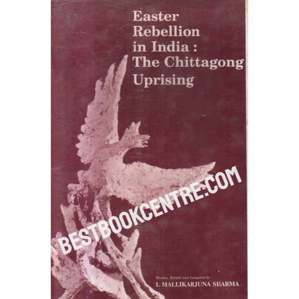 easter rebellion in india the chittagong uprising 1st edition