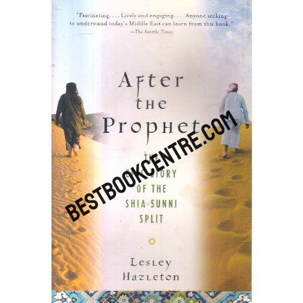 After The Prophet the epic story of the Shia Sunni Split