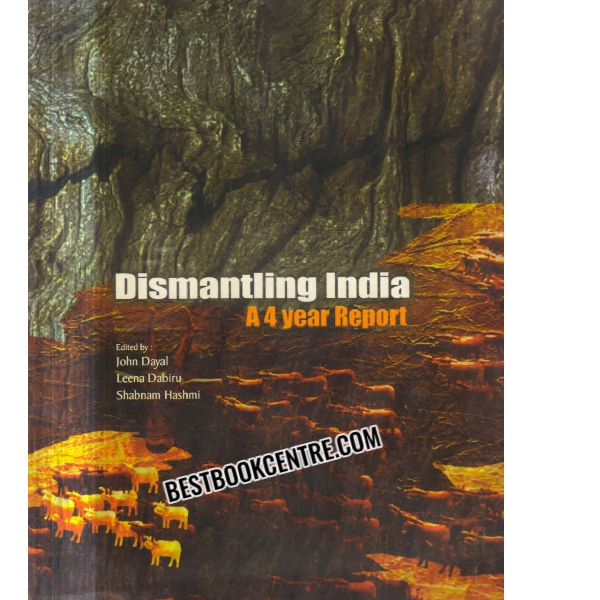 dismanting india a 4 year report