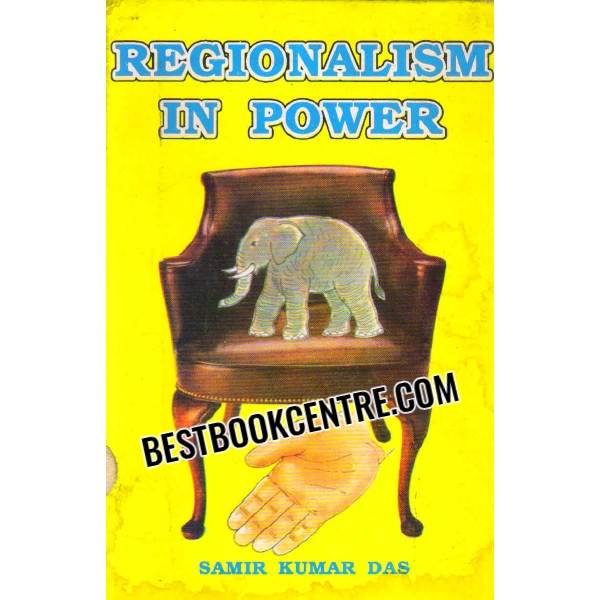 regionalism in power the case of Asom Gana Parishad 1st edition